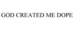 GOD CREATED ME DOPE trademark