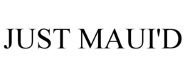 JUST MAUI'D trademark