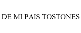 DE MI PAIS TOSTONES trademark