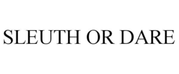 SLEUTH OR DARE trademark