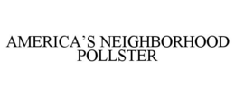 AMERICA'S NEIGHBORHOOD POLLSTER trademark