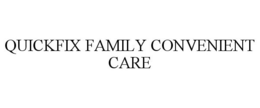 QUICKFIX FAMILY CONVENIENT CARE trademark