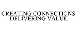 CREATING CONNECTIONS. DELIVERING VALUE. trademark