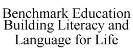 BENCHMARK EDUCATION BUILDING LITERACY AND LANGUAGE FOR LIFE trademark