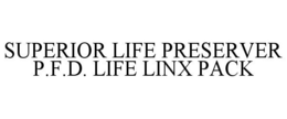 SUPERIOR LIFE PRESERVER P.F.D. LIFE LINX PACK trademark