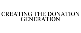 CREATING THE DONATION GENERATION trademark