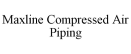 MAXLINE COMPRESSED AIR PIPING trademark