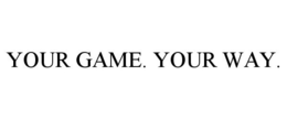 YOUR GAME. YOUR WAY. trademark
