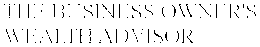 THE BUSINESS OWNER'S WEALTH ADVISOR trademark