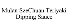MULAN SZECHUAN TERIYAKI DIPPING SAUCE trademark