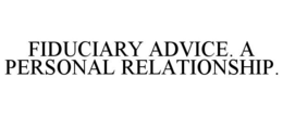 FIDUCIARY ADVICE. A PERSONAL RELATIONSHIP. trademark