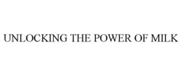 UNLOCKING THE POWER OF MILK trademark