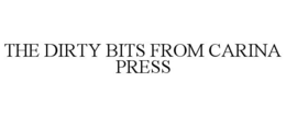 THE DIRTY BITS FROM CARINA PRESS trademark