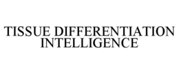 TISSUE DIFFERENTIATION INTELLIGENCE trademark