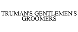 TRUMAN'S GENTLEMEN'S GROOMERS trademark