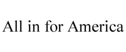 ALL IN FOR AMERICA trademark