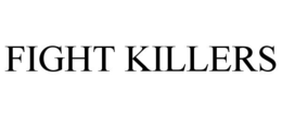 FIGHT KILLERS trademark