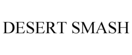 DESERT SMASH trademark