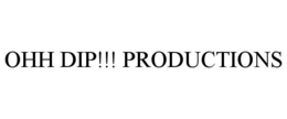 OHH DIP!!! PRODUCTIONS trademark
