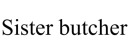SISTER BUTCHER trademark