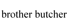 BROTHER BUTCHER trademark