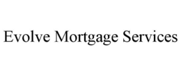 EVOLVE MORTGAGE SERVICES trademark