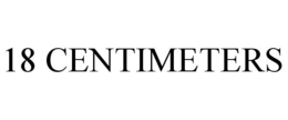 18 CENTIMETERS trademark