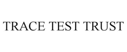 TRACE TEST TRUST trademark