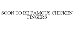 SOON TO BE FAMOUS CHICKEN FINGERS trademark