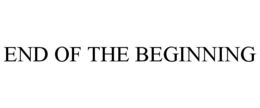 END OF THE BEGINNING trademark