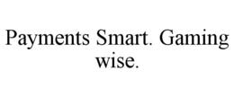 PAYMENTS SMART. GAMING WISE. trademark
