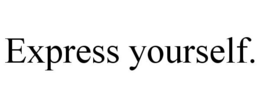 EXPRESS YOURSELF. trademark