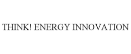 THINK! ENERGY INNOVATION trademark