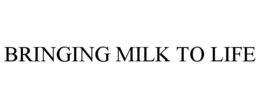 BRINGING MILK TO LIFE trademark