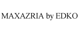 MAXAZRIA BY EDKO trademark