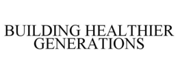 BUILDING HEALTHIER GENERATIONS trademark