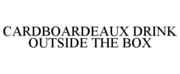 CARDBOARDEAUX DRINK OUTSIDE THE BOX trademark