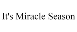 IT'S MIRACLE SEASON trademark