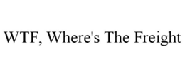 WTF, WHERE'S THE FREIGHT trademark
