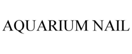 AQUARIUM NAIL trademark