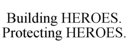 BUILDING HEROES. PROTECTING HEROES. trademark