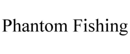 PHANTOM FISHING trademark