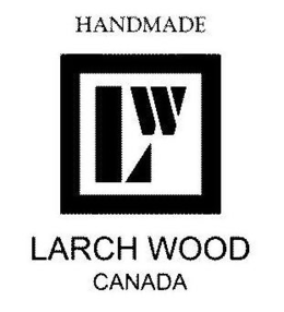 LW HANDMADE LARCH WOOD CANADA trademark