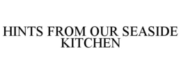 HINTS FROM OUR SEASIDE KITCHEN trademark