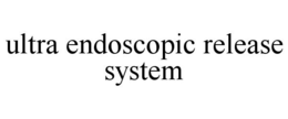 ULTRA ENDOSCOPIC RELEASE SYSTEM trademark