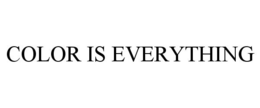 COLOR IS EVERYTHING trademark