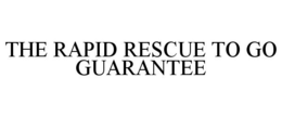 THE RAPID RESCUE TO GO GUARANTEE trademark