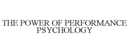 THE POWER OF PERFORMANCE PSYCHOLOGY trademark