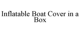 INFLATABLE BOAT COVER IN A BOX trademark