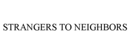 STRANGERS TO NEIGHBORS trademark